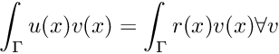 \[ \int_{\Gamma} u(x)v(x) = \int_{\Gamma} r(x)v(x) \forall v\]